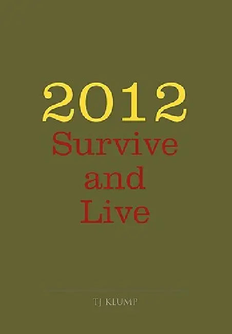 2012 Survive and Live by Tj Klump