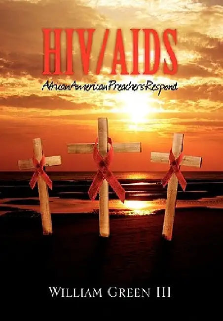 HIV/AIDS: African American Preachers Respond by William, III Green