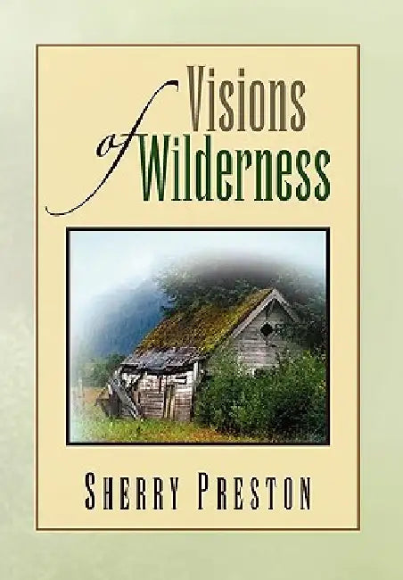 Visions of Wilderness by Sherry Preston