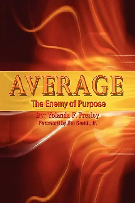 Average the Enemy of Purpose by Yolanda F. Presley