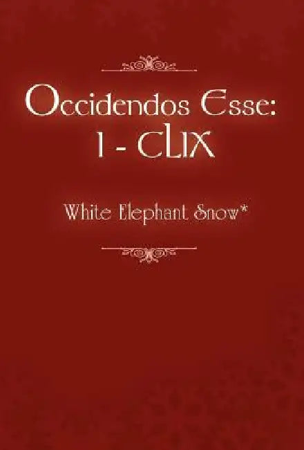 Occidendos Esse: I - CLIX by White Elephant Snow*