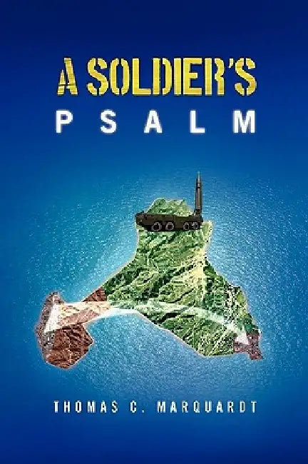 A Soldier's Psalm by Thomas C. Marquardt