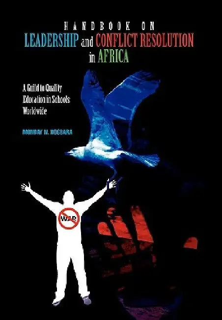 Handbook on Leadership and Conflict Resolution in Africa by Monday Kogbara