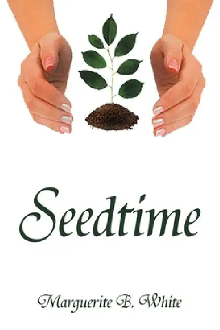 Seedtime by Marguerite B. White