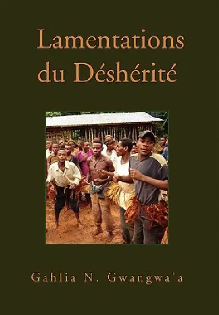 Lamentations du Desherite by Gahlia N. Gwangwa'a
