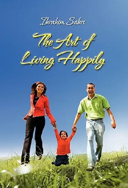 The Art of Living Happily by Ibrahim Sabri