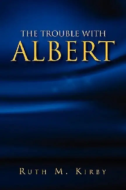 The Trouble with Albert by Ruth M. Kirby