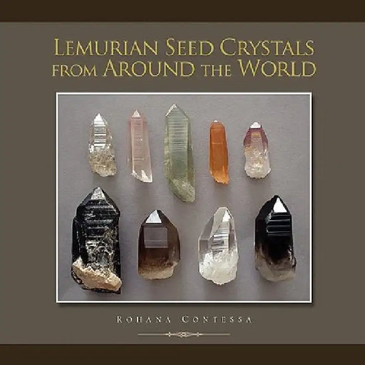 Lemurian Seed Crystals from Around the World by Rohana Contessa