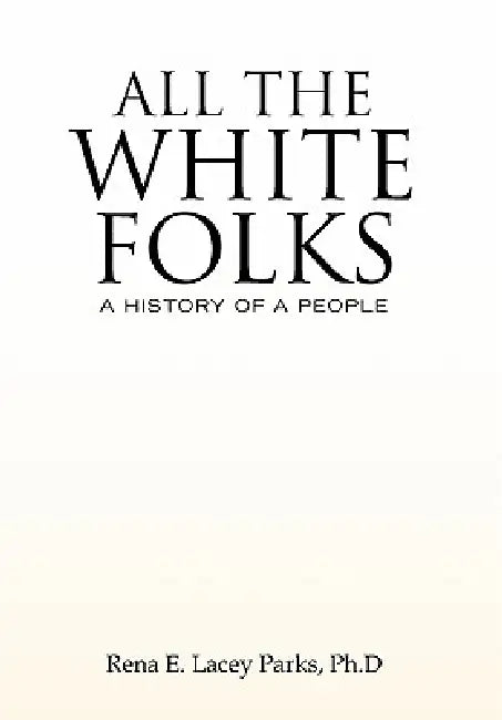 All the White Folks by Rena E. Lacey Ph. D. Parks