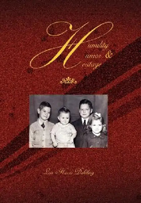 Humility, Humor & Heritage by Lois Harris Dahlberg