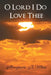 O Lord I Do Love Thee by Marguerite B. White