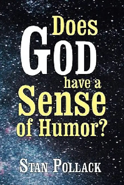 Does God Have a Sense of Humor? by Stan Pollack