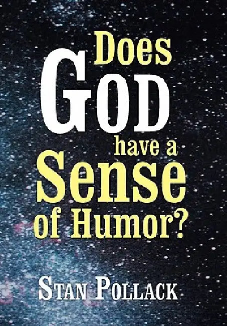 Does God have a Sense of Humor? by Stan Pollack
