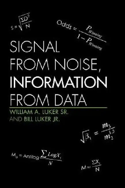 Signal from Noise, Information from Data by William a. Luker Sr. and Bill Luker Jr.