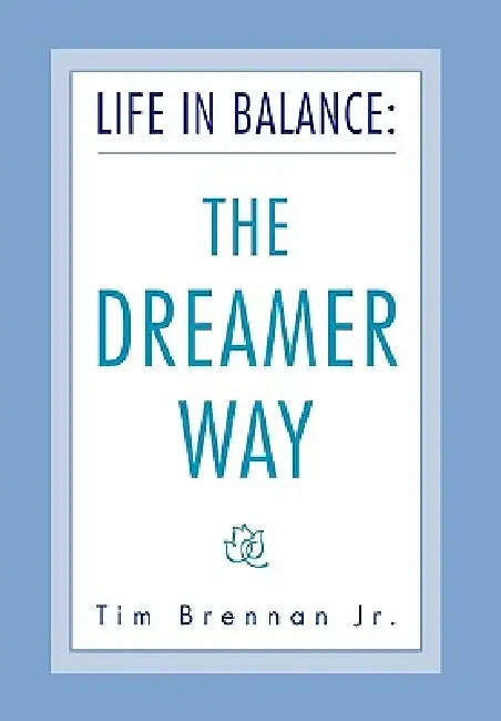 Life in Balance: The DREAMER Way by Jr. Brennan Tim
