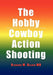 The Hobby/Cowboy Action Shooting by Richard M. Beloin