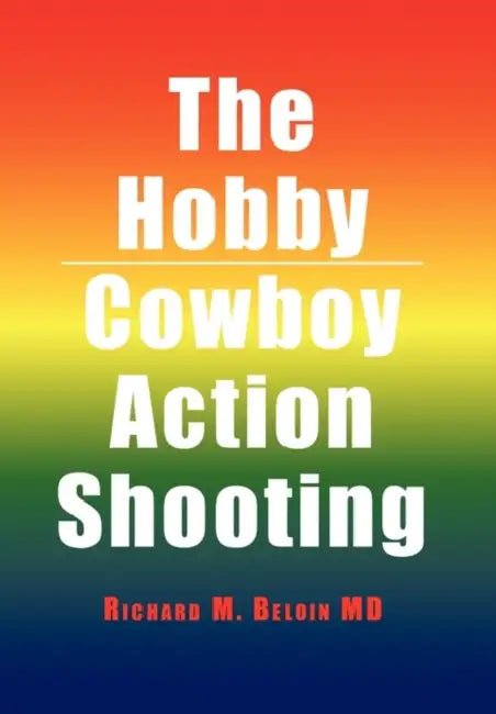 The Hobby/Cowboy Action Shooting by Richard M. Beloin