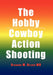 The Hobby/Cowboy Action Shooting by Richard M. Beloin