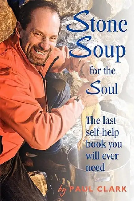 Stone Soup for the Soul by Paul Clark