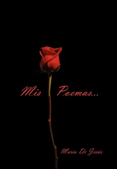 MIS Poemas Son Tus Poemas by Maria De Jesus Cirne-Alvarado