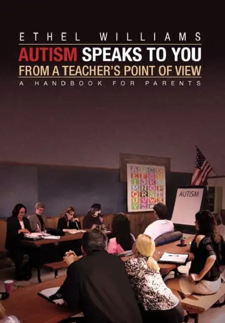Autism Speaks to You from a Teacher's Point of View by Ethel Williams