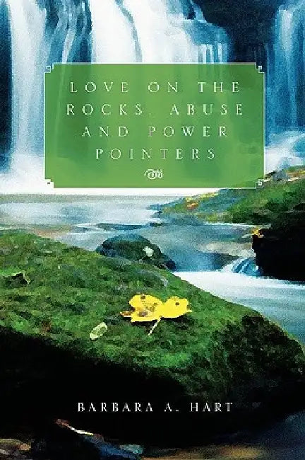 Love on the Rocks, Abuse and Power Pointers by Barbara A. Hart