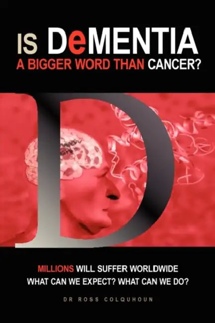 Is Dementia a bigger word than Cancer? by Ross Colquhoun