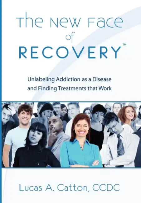 The New Face of Recovery by Lucas A. CCDC Catton