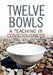Twelve Bowls: A Teaching in Consciousness by Kathryn ''Kayla'' Finlay