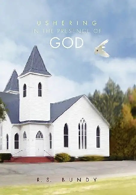 Ushering in the Presence of God by R. S. Bundy