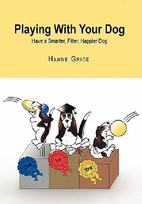 Playing With Your Dog by Hanne Grice