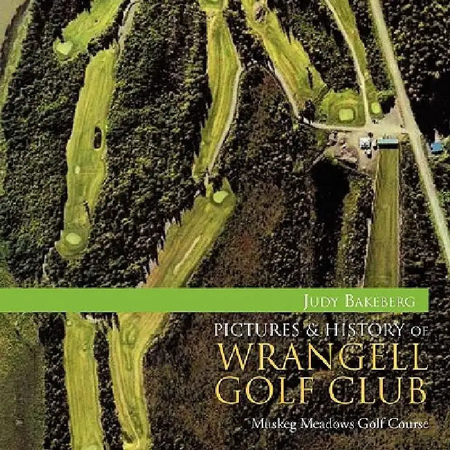 Pictures & History of Wrangell Golf Club by Judy Bakeberg