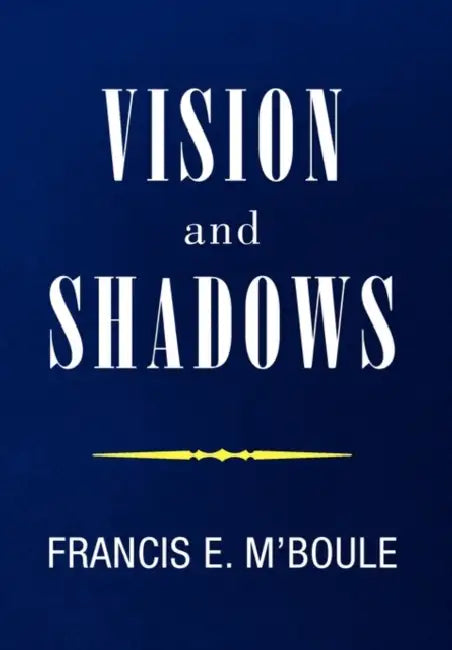 VISION and SHADOWS by Francis E. M'Boule