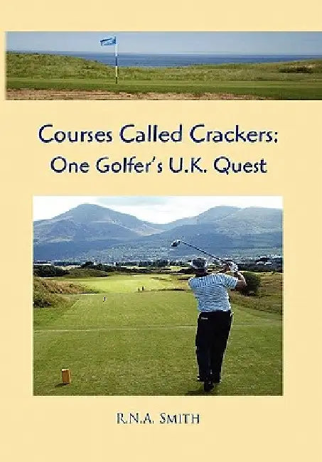 Courses Called Crackers: One Golfer's U.K. Quest by R. N. a. Smith