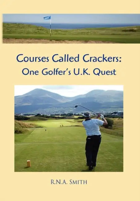 Courses Called Crackers: One Golfer's U.K. Quest by R. N. a. Smith