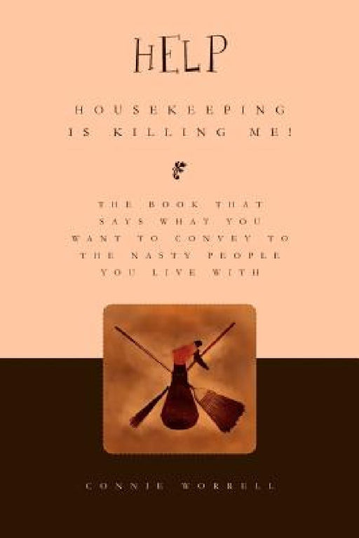Help - Housekeeping is Killing Me! by Connie Worrell
