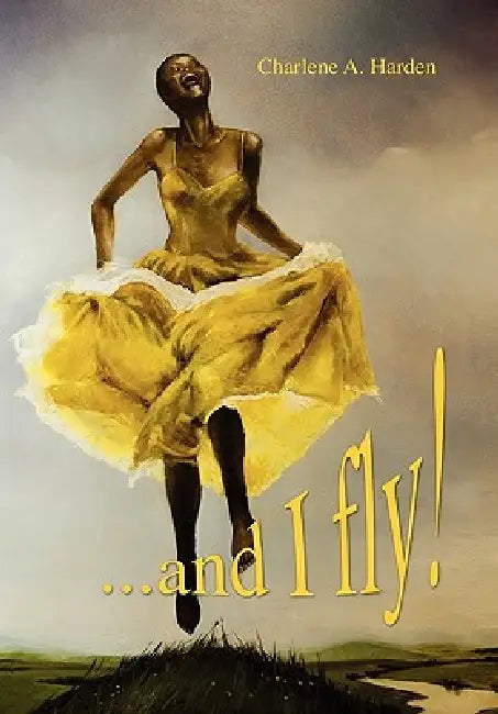 ...and I fly! by Charlene A. Harden
