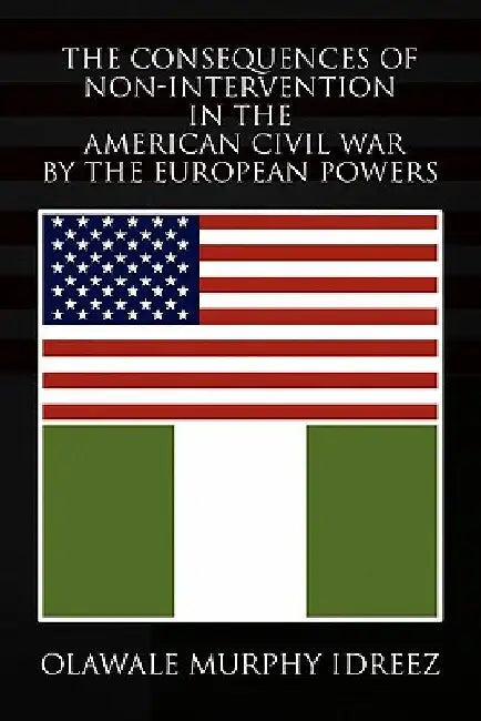 The Consequences of Non-Intervention in the American Civil War by the European Powers by Olawale Murphy Idreez