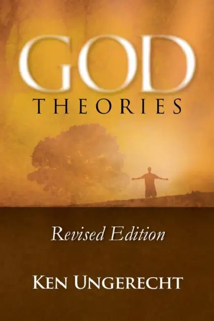 God Theories: Revised Edition by Ken Ungerecht
