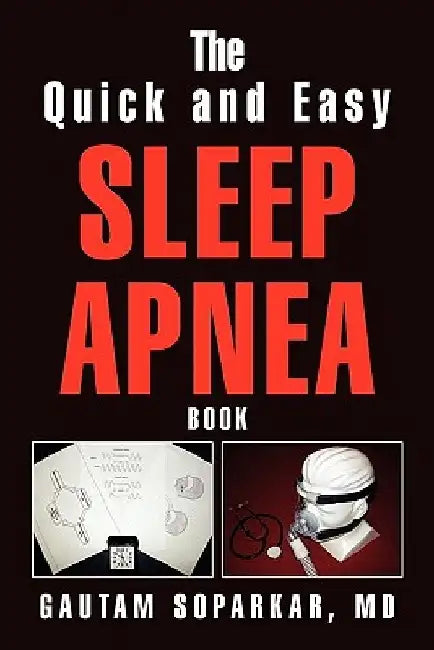 The Quick and Easy Sleep Apnea Book by Gautam Soparkar