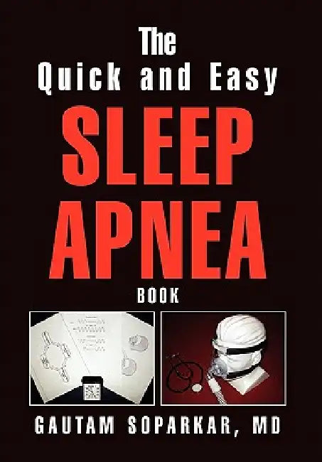 The Quick and Easy Sleep Apnea Book by Gautam Soparkar