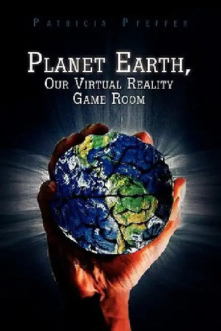 Planet Earth, Our Virtual Reality Game Room by Patricia Pfeffer
