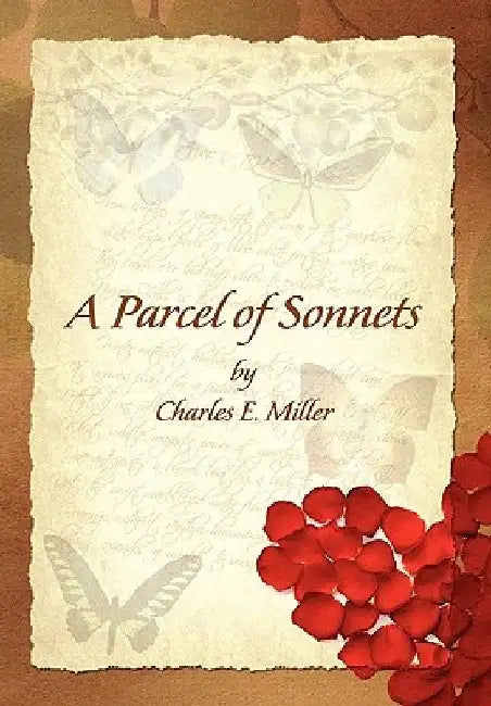 A Parcel of Sonnets by Charles E. Miller by Charles E., IV Miller