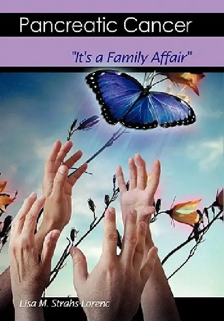 Pancreatic Cancer: It's a Family Affair by M. Strahs-Lorenc Lisa M. Strahs-Lorenc, Lisa M. Strahs-Lorenc