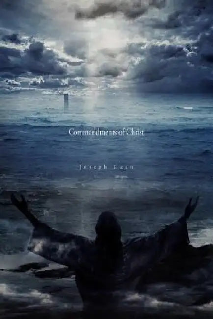 Commandments of Christ by Dean Joseph Dean