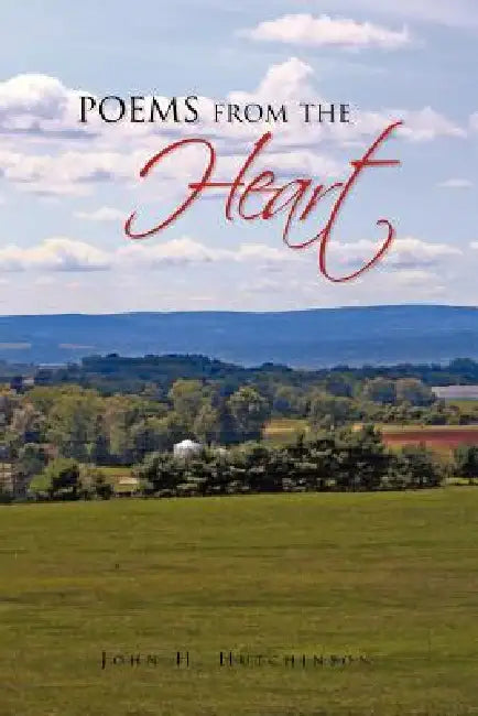 Poems from the Heart by John H. Hutchinson