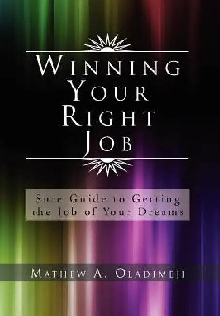 Winning Your Right Job by Mathew A. Oladimeji