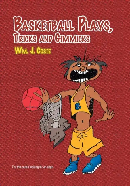 Basketball Plays, Tricks and Gimmicks by Wm J. Coste