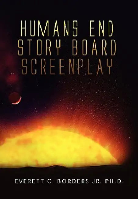 Humans End Story Board Screenplay by Everett C. Borders