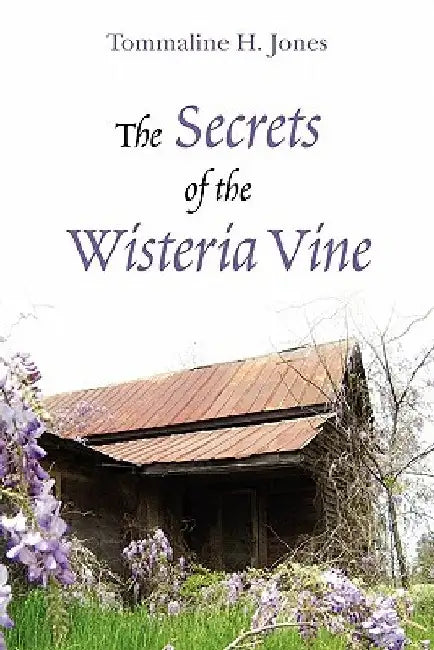 The Secrets of the Wisteria Vine by Tommaline H. Jones